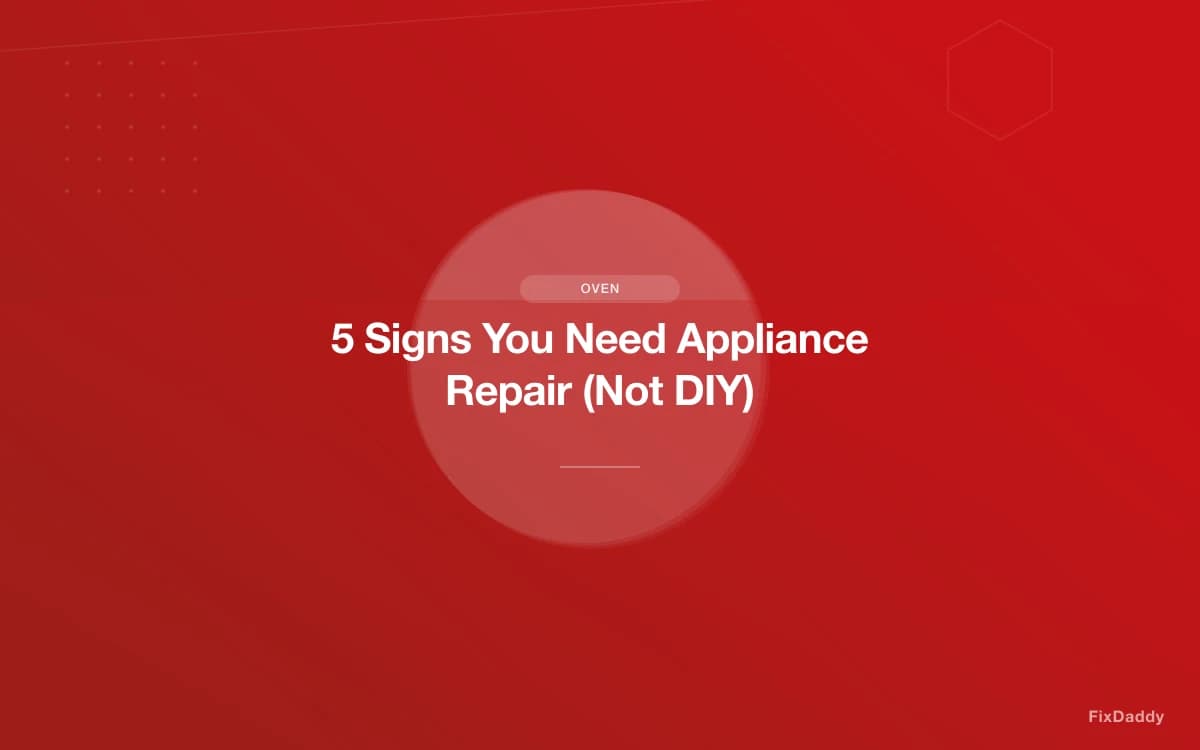 5 Signs You Need Appliance Repair (Not DIY)