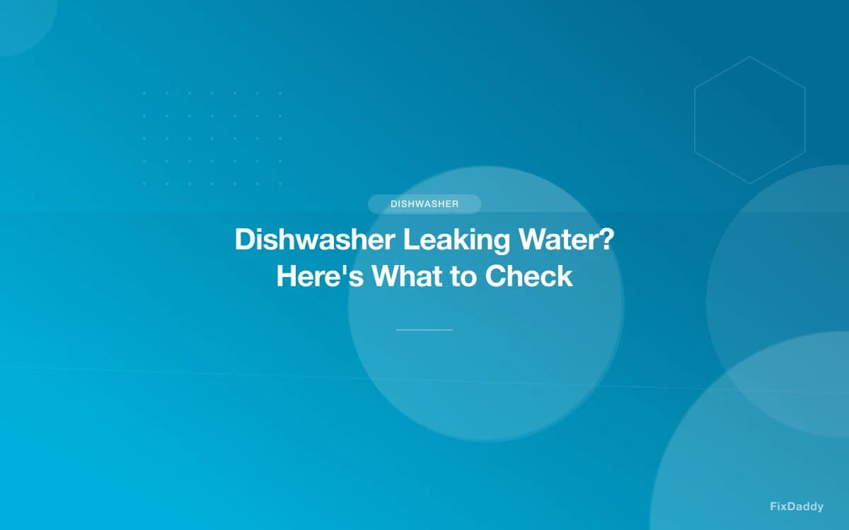Dishwasher Leaking Water? Here's What to Check