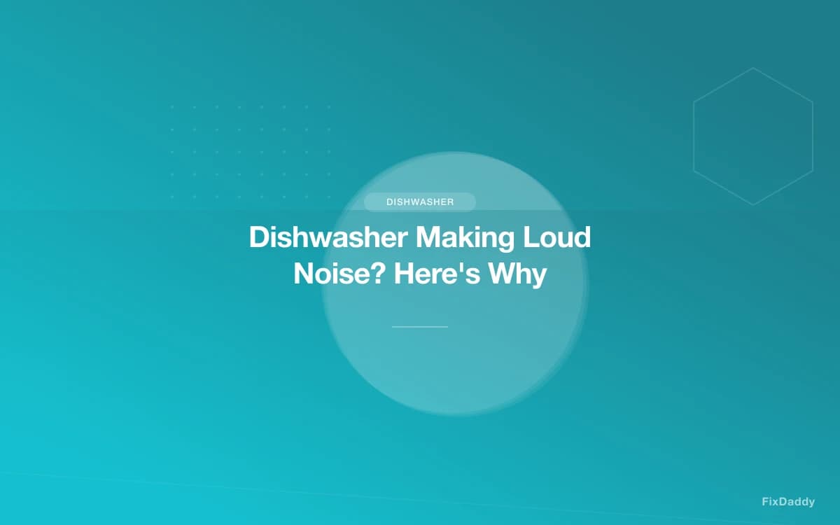 Dishwasher Making Loud Noise? Here's Why