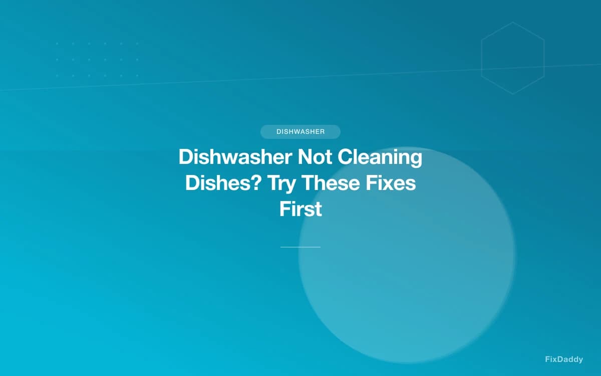 Dishwasher Not Cleaning Dishes? Try These Fixes First