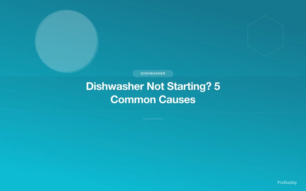 Dishwasher Not Starting? 5 Common Causes