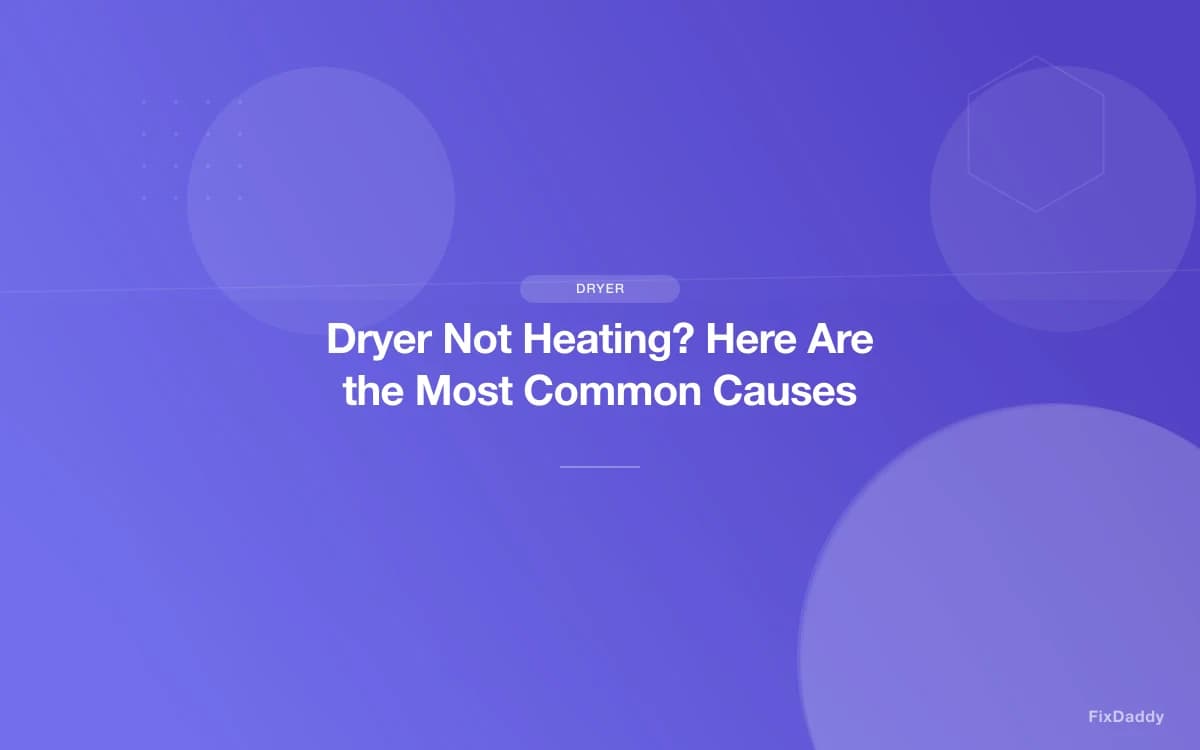 Dryer Not Heating? Here Are the Most Common Causes
