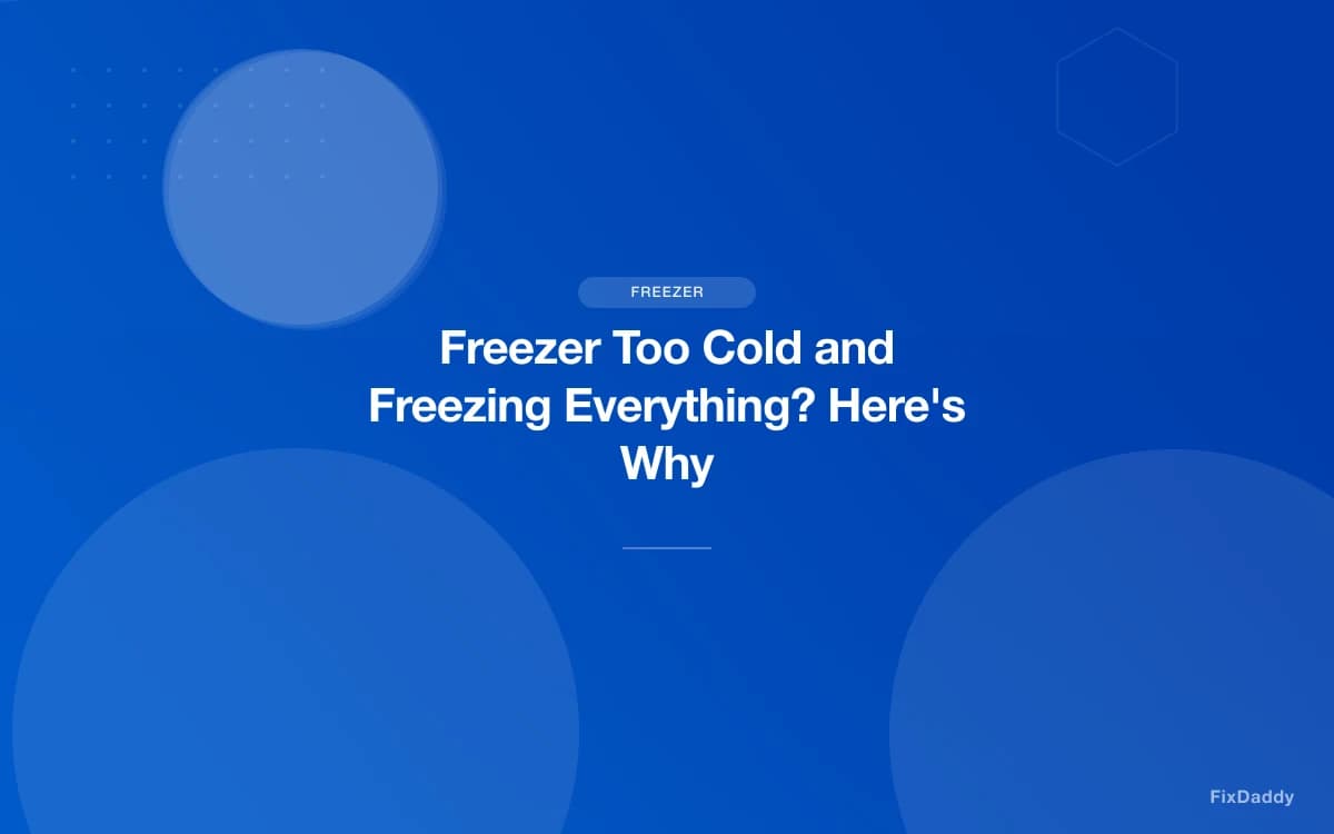 Freezer Too Cold and Freezing Everything? Here's Why