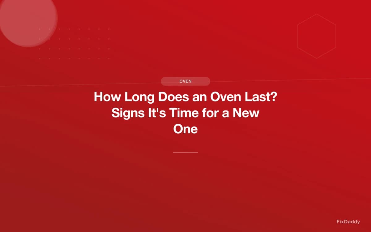 How Long Does an Oven Last? Signs It's Time for a New One