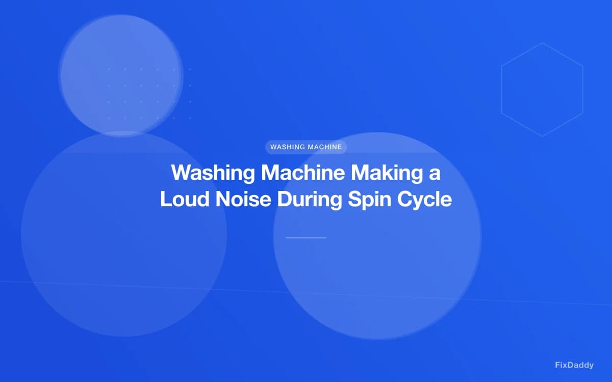 Washing Machine Making a Loud Noise During Spin Cycle