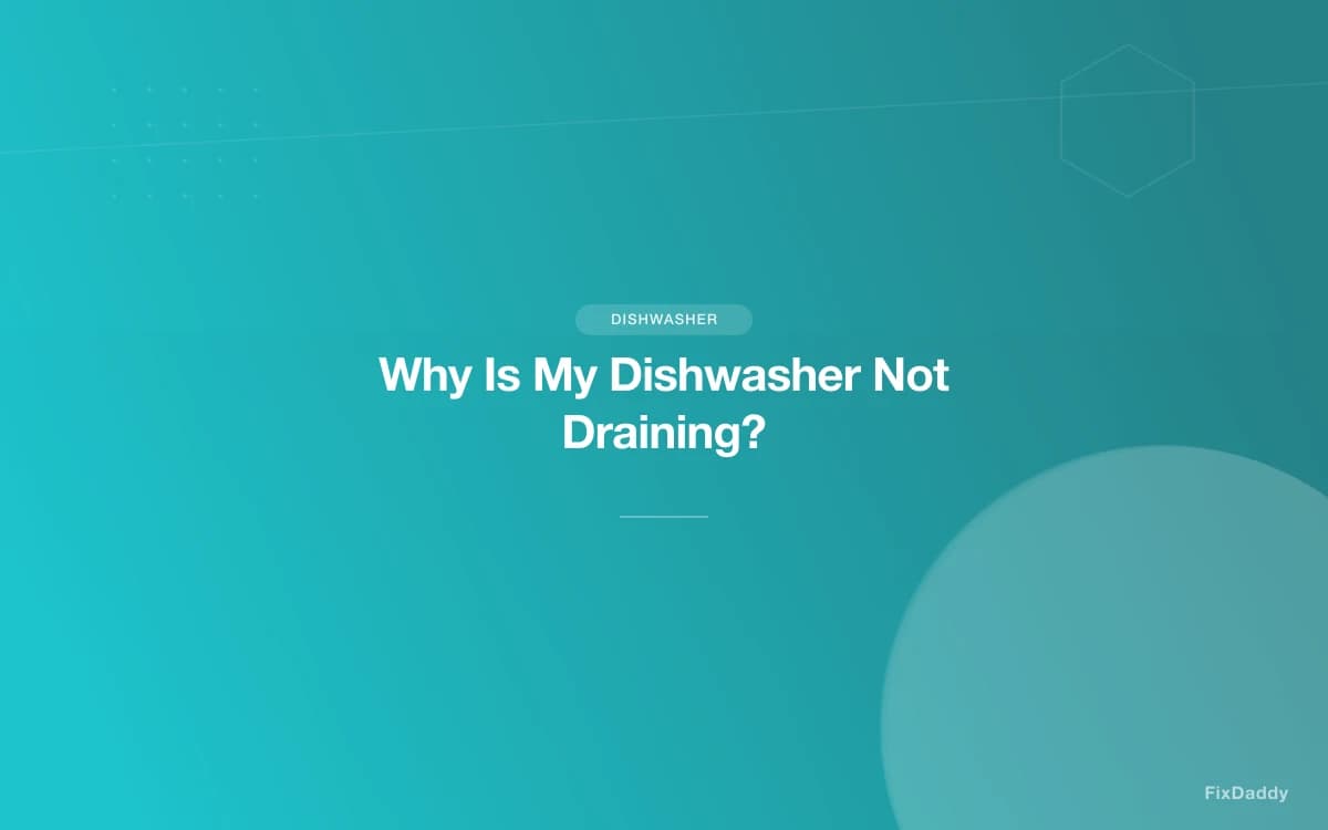 Why Is My Dishwasher Not Draining?