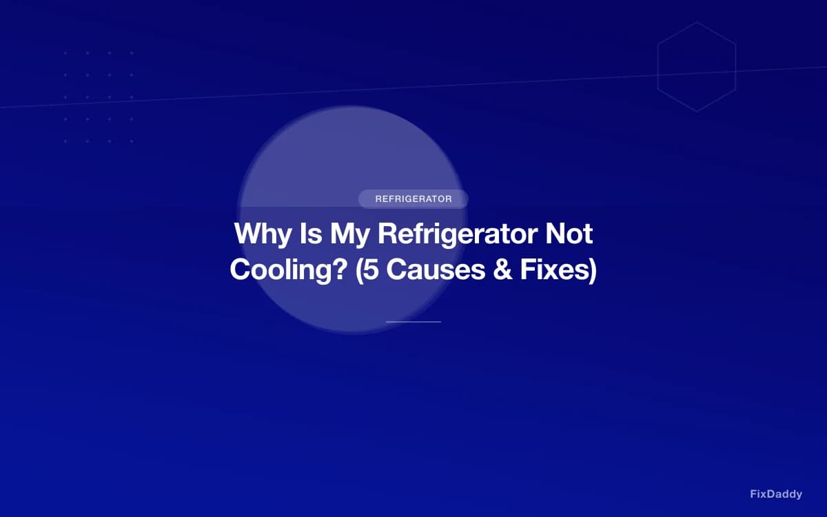 Why Is My Refrigerator Not Cooling? (5 Causes & Fixes)
